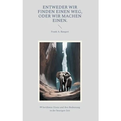 Abbildung von Entweder wir finden einen Weg, oder machen einen.: 99 berühmte Zitate und ihre Bedeutung in der heutigen Zeit