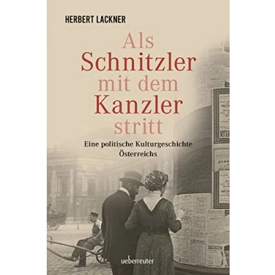 Abbildung von Als Schnitzler mit dem Kanzler stritt: Eine politische Kulturgeschichte Österreichs (Herbert Lackner bei Ueberreuter)