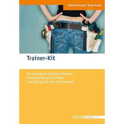 Abbildung von Trainer Kit: Die wichtigsten Trainingstheorien, ihre Anwendung im Seminar und Übungen für den Praxistransfer (Edition Training aktuell)