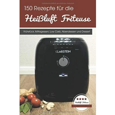 Abbildung von 150 Rezepte für die Heißluft Friteuse: Frühstück, Mittagessen, Low Carb, Abendessen und Dessert