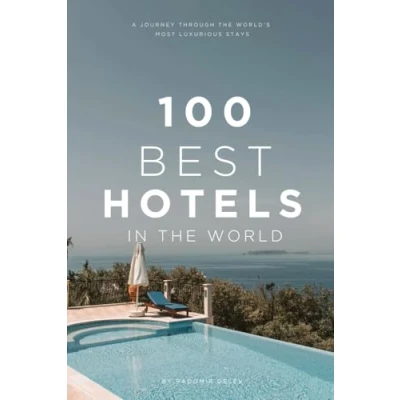 Abbildung von 100 BEST HOTELS IN the WORLD: A Journey Through World&#039;s Most Luxurious Stays