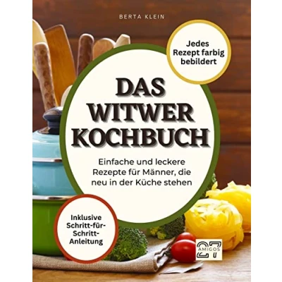 Abbildung von Das Witwer Kochbuch: Einfache und leckere Rezepte für Männer, die neu in der Küche stehen. Mit Schritt Anleitung. Jedes Rezept farbig bebildert