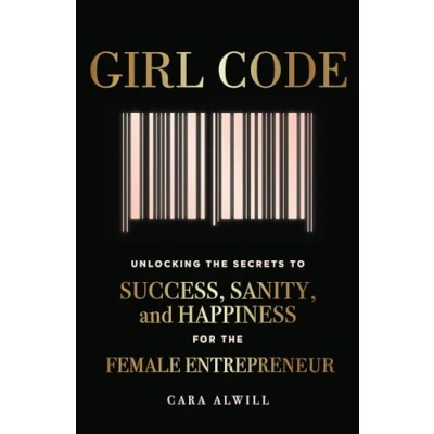 Abbildung von Girl Code: Unlocking the Secrets to Success, Sanity, and Happiness for Female Entrepreneur
