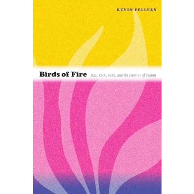 Abbildung von Birds of Fire: Jazz, Rock, Funk, and the Creation Fusion (Refiguring American Music)