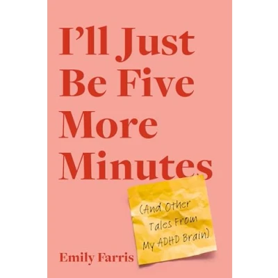 Abbildung von I&#039;ll Just Be Five More Minutes: And Other Tales from My ADHD Brain