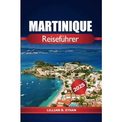 Abbildung von Martinique Reiseführer 2025: Erkunden Sie die Strände, das Reiseziel, Kultur und Abenteuer auf der französischen Karibikinsel