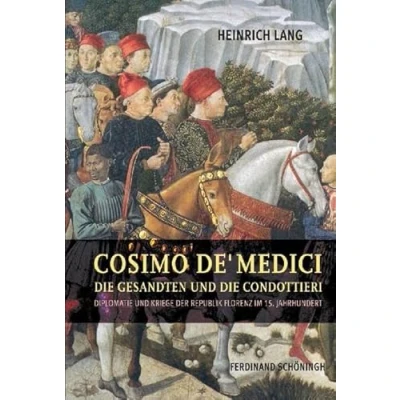 Abbildung von Cosimo de&#039; Medici, die Gesandten und Condottieri: Diplomatie Kriege der Republik Florenz im 15. Jahrhundert