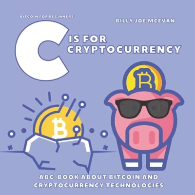 Abbildung von Bitcoin for Beginners: C is Cryptocurrency ABC Book about and Technologies : Cryptography Kids or Adults Alphabet Blockchain Technology
