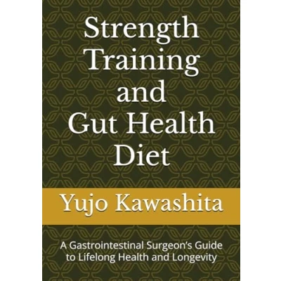 Abbildung von Strength Training and Gut Health Diet: A Gastrointestinal Surgeon’s Guide to Lifelong Longevity