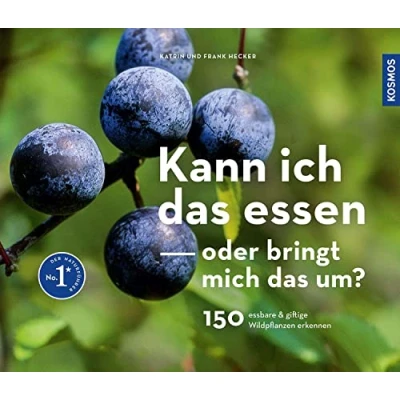 Abbildung von Kann ich das essen oder bringt mich um?: 150 essbare und giftige Wildpflanzen erkennen