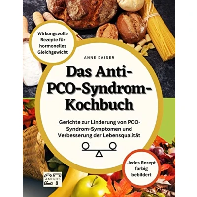 Abbildung von Das Anti PCO Syndrom Kochbuch: Wirkungsvolle Rezepte für hormonelles Gleichgewicht. Gerichte zur Linderung von Symptomen und Verbesserung der Lebensqualität. Jedes Rezept farbig bebildert