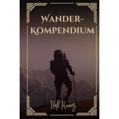 Abbildung von Das Wander Kompendium: Von den ersten Schritten bis zur digitalen Revolution (Wanderbücher, Band 5)