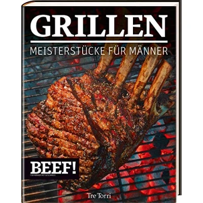 Abbildung von BEEF! GRILLEN: Meisterstücke für Männer (BEEF! Kochbuchreihe)