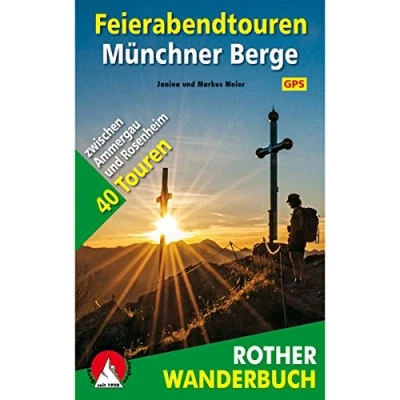 Abbildung von Feierabendtouren Münchner Berge: 40 Touren zwischen Ammergau und Rosenheim. Mit GPS Tracks. (Rother Wanderbuch)