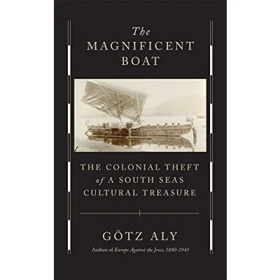 Abbildung von The Magnificent Boat Colonial Theft of a South Seas Cultural Treasure