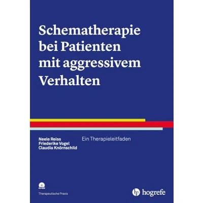 Abbildung von Schematherapie bei Patienten mit aggressivem Verhalten: Ein Therapieleitfaden (Therapeutische Praxis)