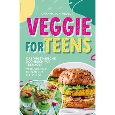 Abbildung von Veggie For Teens Das vegetarische Kochbuch für Teenager verrückt, frech, einfach und fleischlos: Ein tolles Geschenkbuch