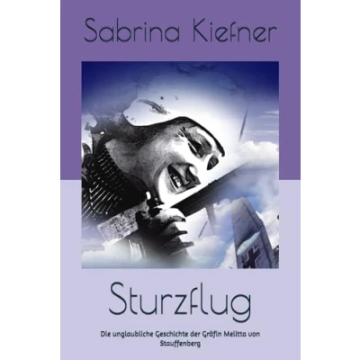 Abbildung von Sturzflug: Die unglaubliche Geschichte der Gräfin Melitta von Stauffenberg