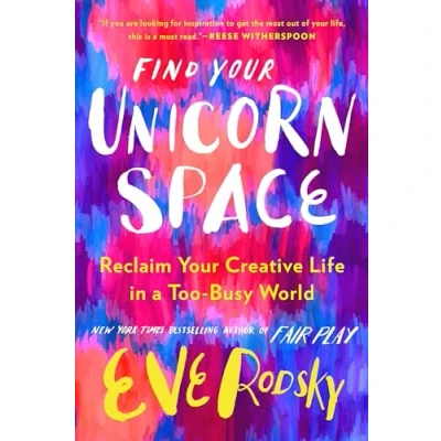 Abbildung von Find Your Unicorn Space: Reclaim Creative Life in a Too Busy World