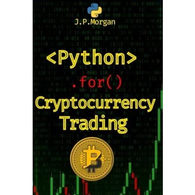 Abbildung von Python for Cryptocurrency Trading: Navigate the Digital Currency Market (Python Finance: Algorithmic Trading, Automated Trading , Financial Data, Predictive Analytics)