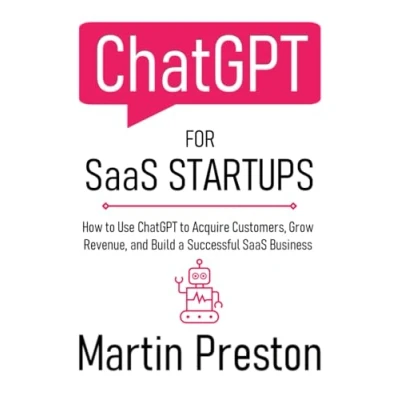 Abbildung von ChatGPT for SaaS Startups: How to Use Acquire Customers, Grow Revenue, and Build a Successful Business