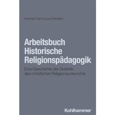 Abbildung von Arbeitsbuch Historische Religionspädagogik: Eine Geschichte der Didaktik des christlichen Religionsunterrichts
