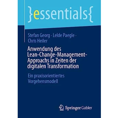 Abbildung von Anwendung des Lean Change Management Approachs in Zeiten der digitalen Transformation: Ein praxisorientiertes Vorgehensmodell (essentials)