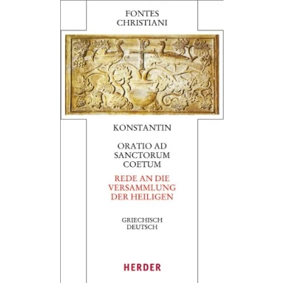 Abbildung von Oratio ad sanctorum coetum Rede an die Versammlung der Heiligen: Griechisch Deutsch (55) (Fontes Christiani 4. Folge)
