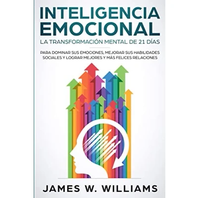 Abbildung von Inteligencia Emocional: La transformación mental de 21 días para dominar sus emociones, mejorar habilidades sociales y lograr mejores más felices relaciones (Spanish Edition)