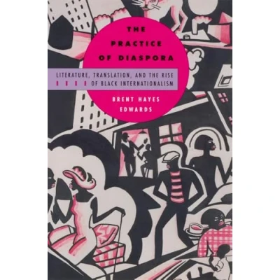 Abbildung von the Practice of Diaspora: Literature, Translation, and Rise Black Internationalism