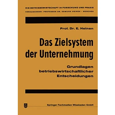Abbildung von Das Zielsystem der Unternehmung: Grundlagen betriebswirtschaftlicher Entscheidungen (Die Betriebswirtschaft in Forschung und Praxis, Band 1)