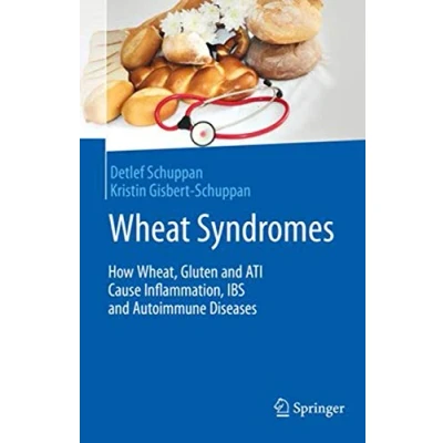 Abbildung von Wheat Syndromes: How Wheat, Gluten and ATI Cause Inflammation, IBS Autoimmune Diseases