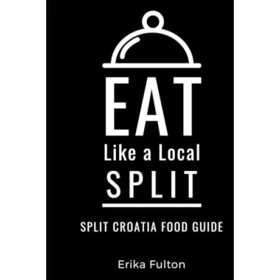 Abbildung von Eat Like a Local Split: Split Croatia Food Guide (Eat Cities of Europe, Band 20)