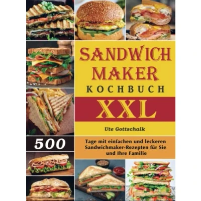 Abbildung von Sandwichmaker Kochbuch XXL: 500 Tage mit einfachen und leckeren Rezepten für Sie Ihre Familie