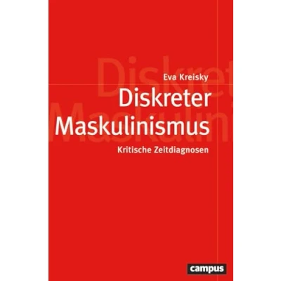 Abbildung von Diskreter Maskulinismus: Kritische Zeitdiagnosen (Politik der Geschlechterverhältnisse, 66)