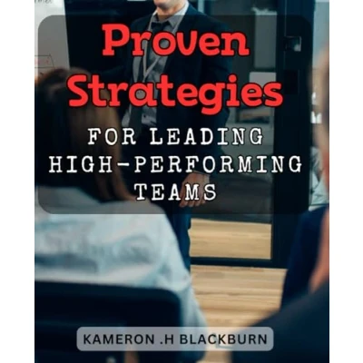 Abbildung von Proven Strategies for Leading High Performing Teams: Master the Art of Team Leadership and Build a Winning Culture
