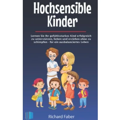 Abbildung von Hochsensible Kinder: Lernen Sie Ihr gefühlsstarkes Kind erfolgreich zu unterstützen, lieben und erziehen ohne schimpfen für ein ausbalanciertes Leben