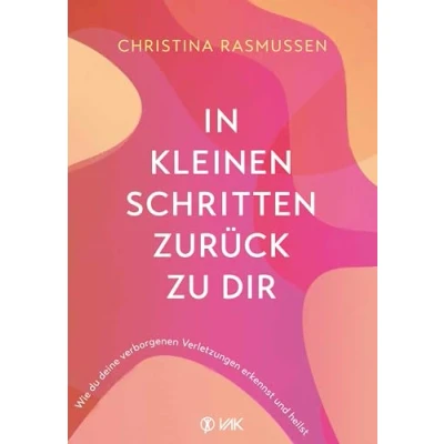 Abbildung von In kleinen Schritten zurück zu dir: Wie du deine verborgenen Verletzungen erkennst und heilst