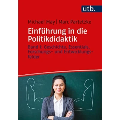 Abbildung von Einführung in die Politikdidaktik: Band 1: Geschichte, Essentials, Forschungs und Entwicklungsfelder