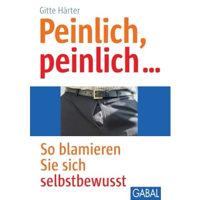 Abbildung von Peinlich, peinlich …: So blamieren Sie sich selbstbewusst (Whitebooks)