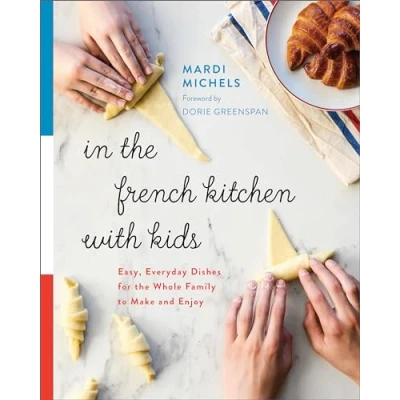 Abbildung von In the French Kitchen with Kids: Easy, Everyday Dishes for Whole Family to Make and Enjoy: A Cookbook