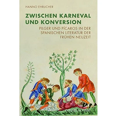 Abbildung von Zwischen Karneval und Konversion: Pilger Pícaros in der spanischen Literatur Frühen Neuzeit