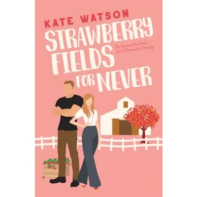 Abbildung von Strawberry Fields for Never: An Enemies to Lovers Sweet Romantic Comedy (Sweet as Sugar Maple, Band 1)