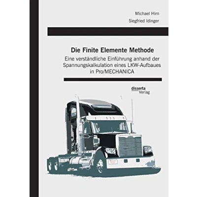 Abbildung von Die Finite Elemente Methode: Eine verständliche Einführung anhand der Spannungskalkulation eines LKW Aufbaues in Pro/MECHANICA