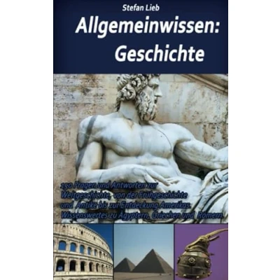 Abbildung von Allgemeinwissen Geschichte: 150 Fragen und Antworten zur Weltgeschichte, von der Frühgeschichte Antike bis Entdeckung Amerikas. Wissenswertes zu Ägyptern, Griechen Römern.