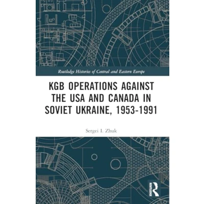 Abbildung von KGB Operations against the USA and Canada in Soviet Ukraine, 1953 1991 (Routledge Histories of Central Eastern Europe)