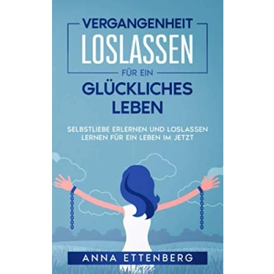 Abbildung von Vergangenheit Loslassen für ein glückliches Leben: Selbstliebe erlernen und lernen Leben im Jetzt