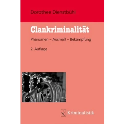 Abbildung von Clankriminalität: Phänomen Ausmaß Bekämpfung (Grundlagen der Kriminalistik)