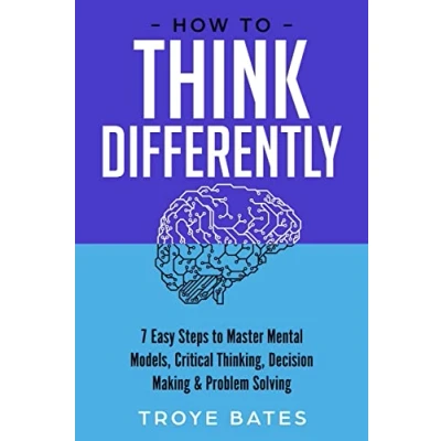 Abbildung von How to Think Differently: 7 Easy Steps Master Mental Models, Critical Thinking, Decision Making &amp; Problem Solving