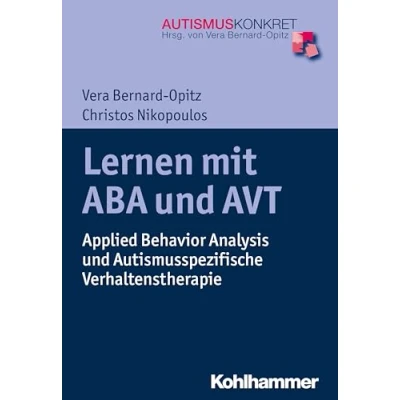 Abbildung von Lernen mit ABA und AVT: Applied Behavior Analysis Autismusspezifische Verhaltenstherapie (Autismus Konkret: Verstehen, Therapie)
